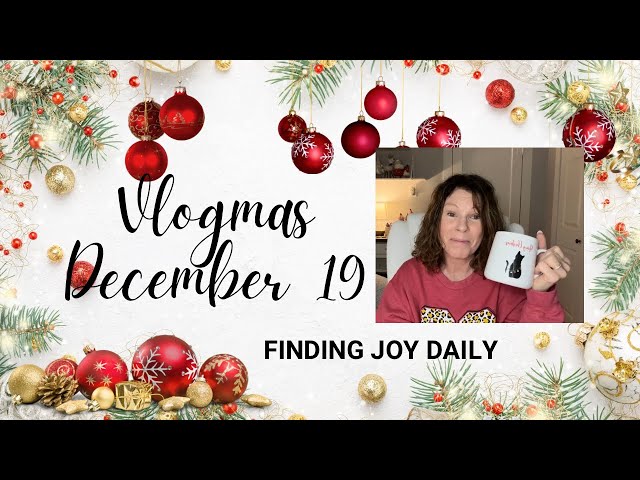 Vlogmas 19 - Finding Joy Daily