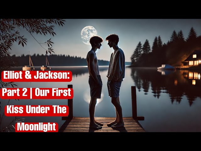 Elliot & Jackson | Part 2 | Our First Kiss Under The Moonlight| I Kissed My Str8 Friend | Gay Story