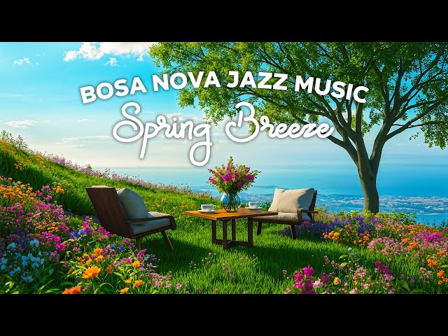 Relaxing Lightly Jazz Music - Spring Jazz & Positive Bossa Nova Music for Work, Study & Stress-Free