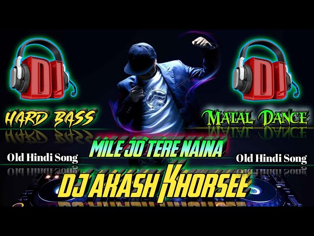 mile jo tere naina dj remix | mile jo tere naina dj remix hard bass Dj Akash Khorsee #djakashkhorsee