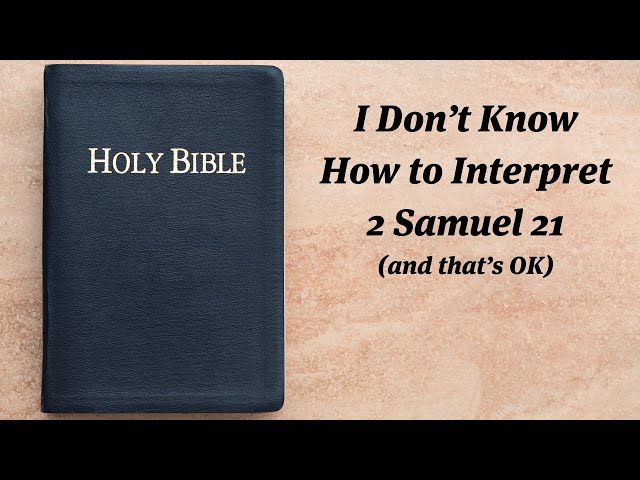 I Don’t Know How to Interpret 2 Samuel 21 (and that's OK)