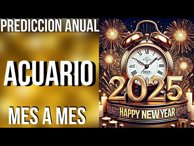 ACUARIO PREDICCIONES 2025 MES A MES! FELIZ AÑO NUEVO!