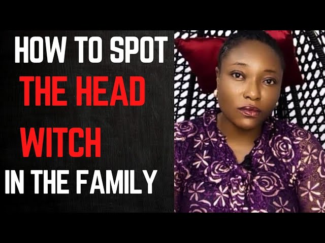 How to know the head witch in your family