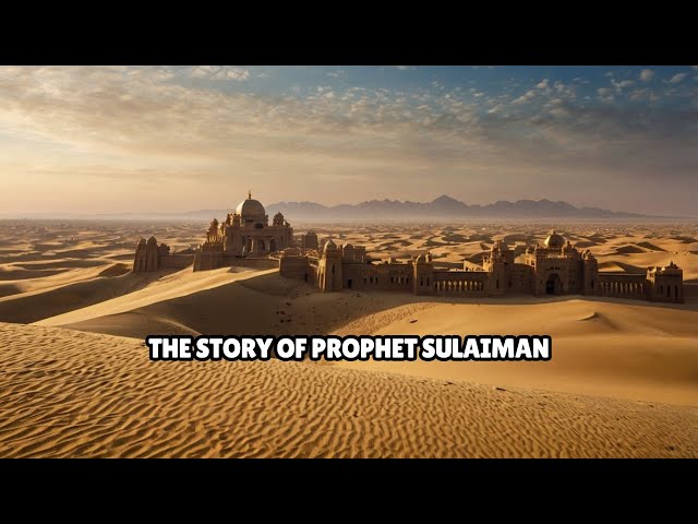 The Story of Prophet Sulaiman | A Kingdom Like No Other