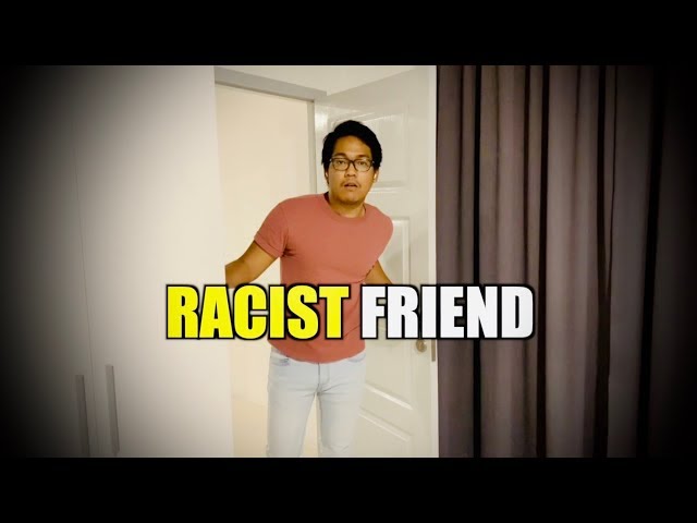 THAT ONE RACIST FRIEND