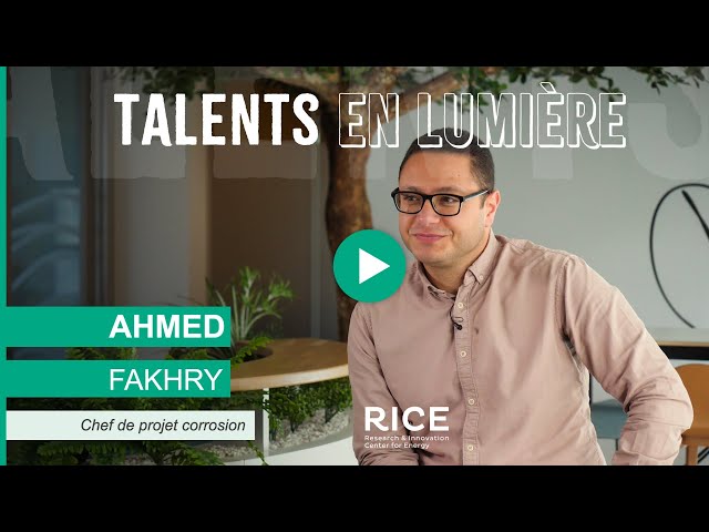 Les talents de RICE : Ahmed Fakhry, chef de projet corrosion (VSTFR)