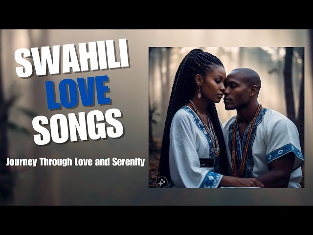 Swahili Love Songs: Journey Through Love and Serenity