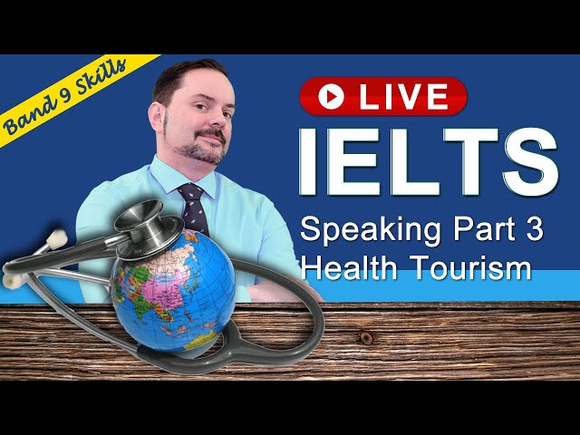 IELTS Live Class - Speaking Part 3 about Health Tourism