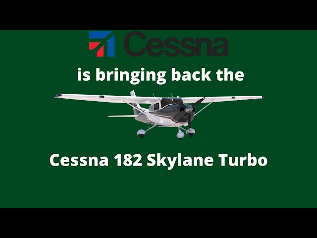 Cessna is bringing back the Cessna 182T Skylane Turbo/Cessna's new airplane.