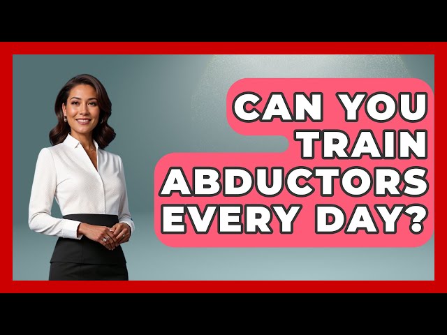 Can You Train Abductors Every Day? - Everyday Fitness Hacks