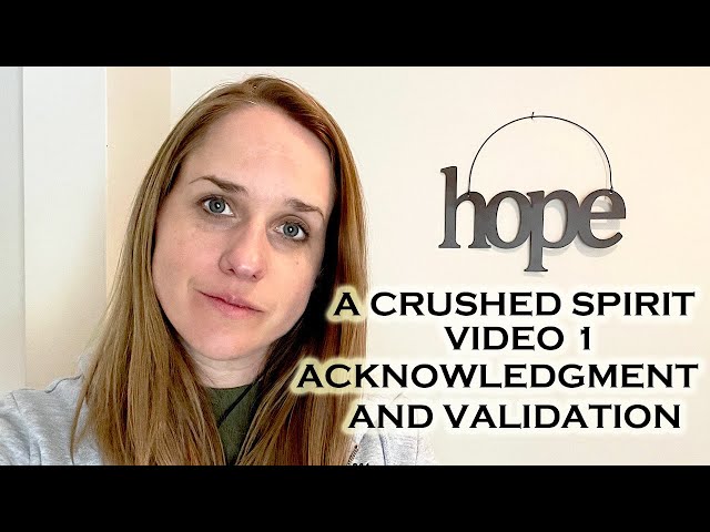 A CRUSHED SPIRIT SERIES  - 1: Acknowledgement & Validation