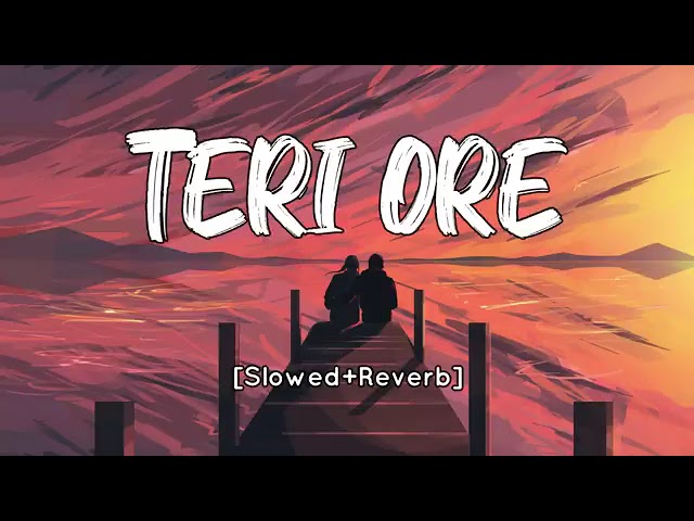 Teri ore [ slowed reverd ] Rahat Fateh Ali Khan | shereya | lofi music