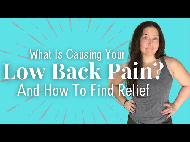 What is Causing Your Low Back Pain? (And how to find relief)