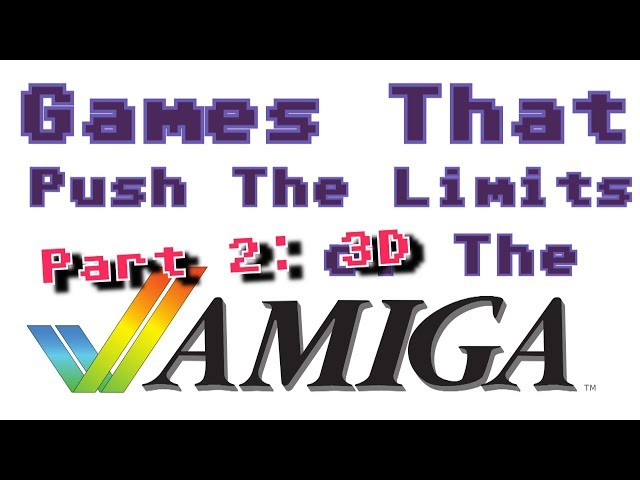 Amiga Games That Push The Limits - Part 2: 3D