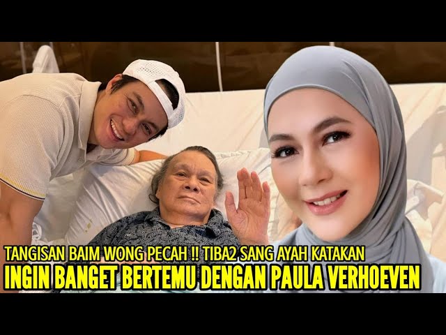 AYAH BAIM WONG TIBA2 KATAKAN INGIN BANGET BERTEMU DENGAN PAULA VERHOEVEN SAAT IA DIRUMAH SAKIT