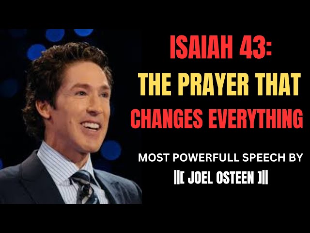 | ISAIAH 43: THE MOST POWERFUL PRAYER FOR GOD,s PRESENCE |  MOST POWERFULL SPEECH BY JOEL OSTEEN