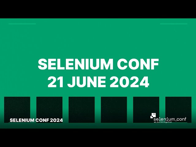 Selenium Conf 2024 online - a celebration of all things test automation