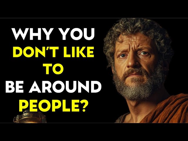 5 REASONS Why You DON'T LIKE To Be Around People | STOICISM PHILOSOPHY