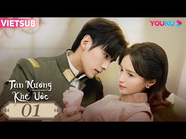 [VIETSUB] Tân Nương Khế Ước | Tập 01 |  Phim Ngôn Tình/Dân Quốc | Kha Dĩnh/Văn Uyên | YOUKU