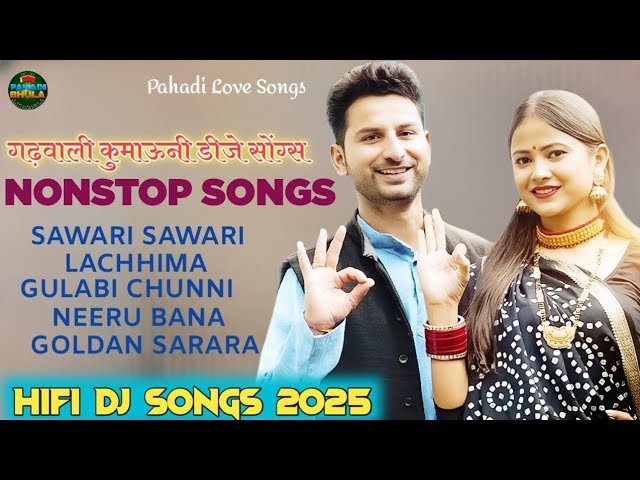 Uttarakhandi Top Hits Song 2025 | Non-Stop Songs | Dj Songs | New Kumauni & Garhwali Dj Songs 2025