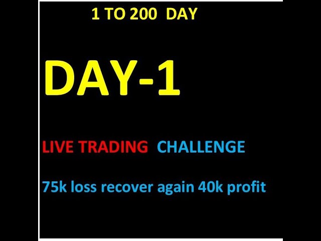 Intraday live trading Challenge Day 1 to Day 200[ day-1]( 75k loss recover again 40k profit)