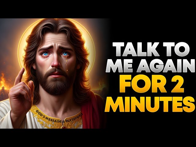 TALK TO ME AGAIN FOR 2 MINUTES CHILD | God Says | God Message Today