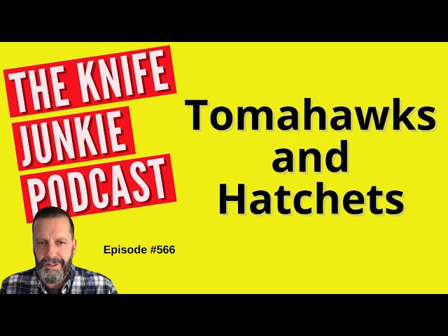 Tomahawks and Hatchets: The Knife Junkie Podcast (Episode 566)