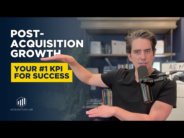 Why Post Acquisition Growth Is Your Most Critical KPI