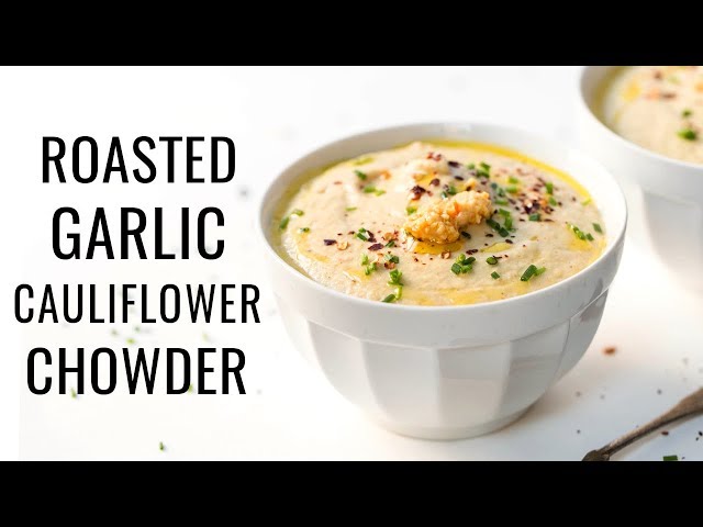 ROASTED GARLIC CAULIFLOWER CHOWDER | cozy vegan soup recipe