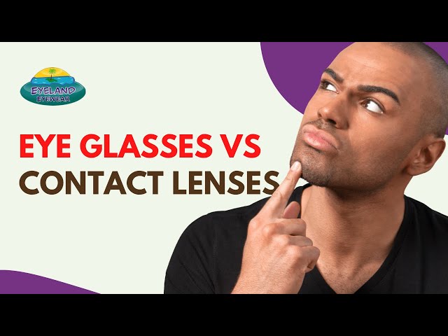 CONTACT LENSES VS EYEGLASSES: WHICH IS BEST FOR YOU?