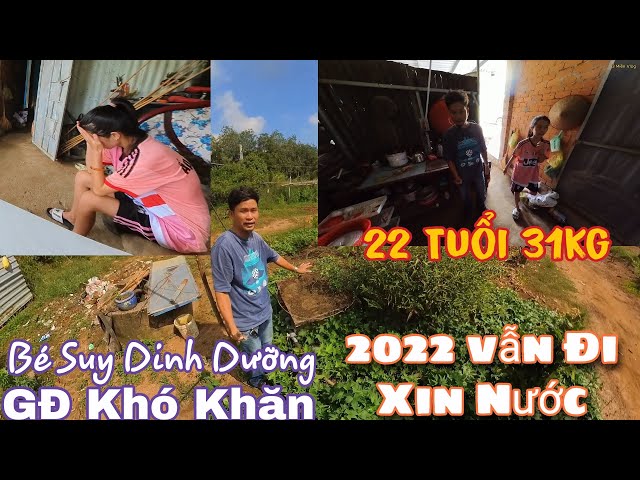 GĐ khó khăn 22T suy dinh dưỡng 31kg, năm 2022 vẫn phải đi xin nước ăn uống sinh hoạt,nhà tình thương