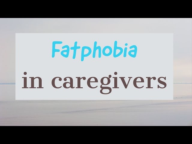 Fatphobia in caregivers