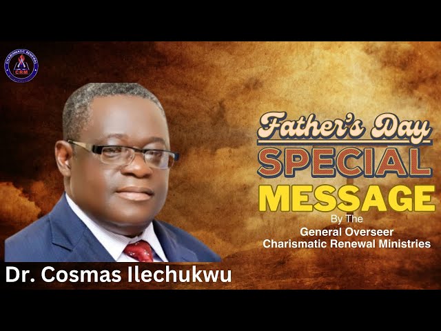 Father's Day 2023 Message | Dr. Cosmas Ilechukwu