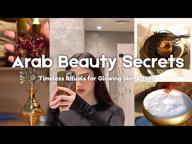 Arab Beauty Secrets: Timeless Rituals for Glowing Skin and Healthy Hair