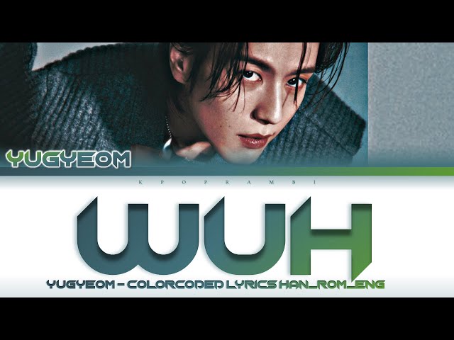 YUGYEOM (유겸) - ''WUH'' Lyrics 가사 [日本語字幕] (Color_Coded_HAN_ROM_ENG)