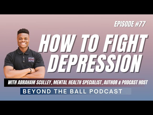 How to Fight Depression with Abraham Sculley - Episode #77