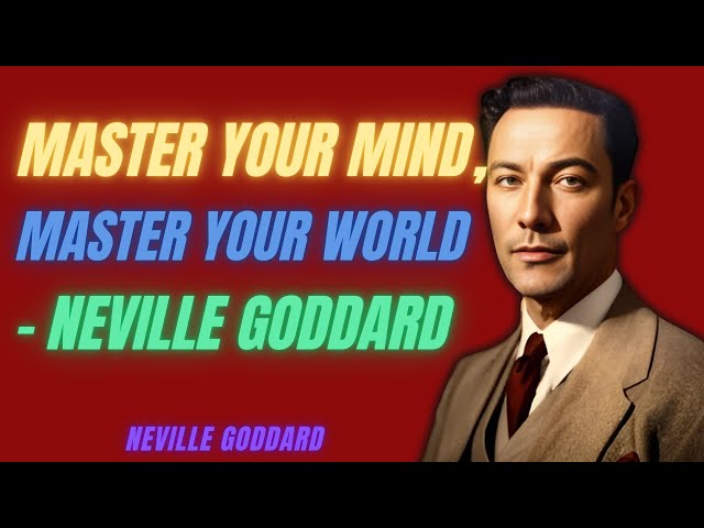 Master Your Mind, Master Your World - Neville Goddard