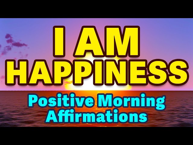 Happiness Affirmations | Powerful Morning Affirmations | Positive Thinking, Health, Wealth, Success