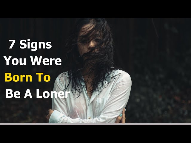 7 Signs You were born to Be a Loner