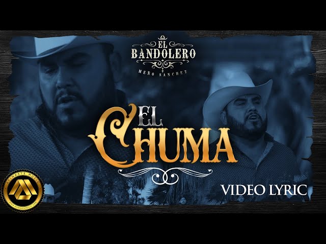 El Bandolero "Meño Sanchez" - El Chuma (Video Lyric)