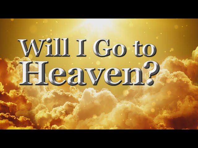 Will I Go to Heaven?