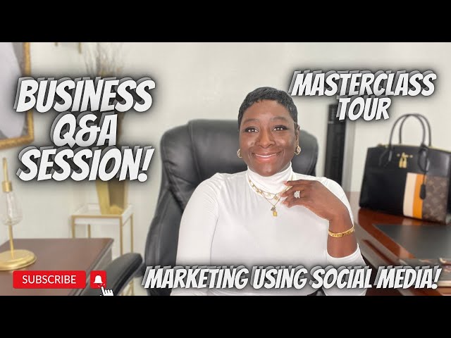 🚩BUSINESS Q&A' S |MARKETING YOUR BUSINESS ON SOCIAL MEDIA |HOW TO START A BUSINESS |MASTERCLASS TOUR