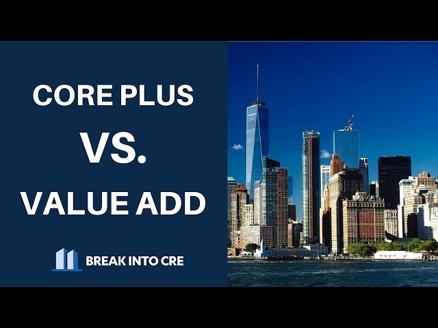 Value Add Real Estate vs. Core Plus Real Estate - What's The Difference?