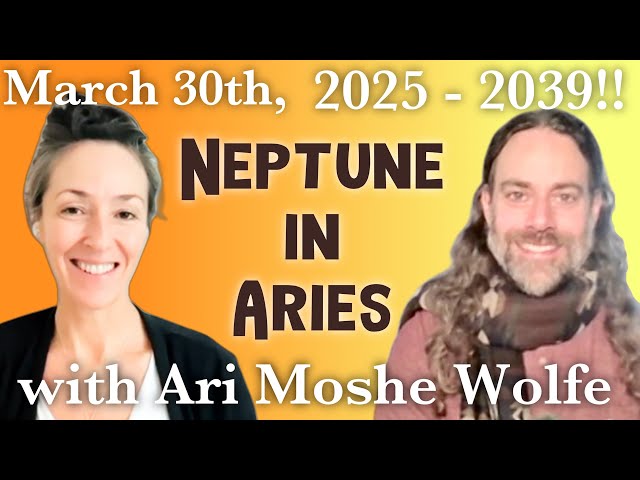 BIG new - Neptune in Aries - cycle BEGINS! 💫 Interview with Evolutionary Astrologer Ari Moshe Wolfe