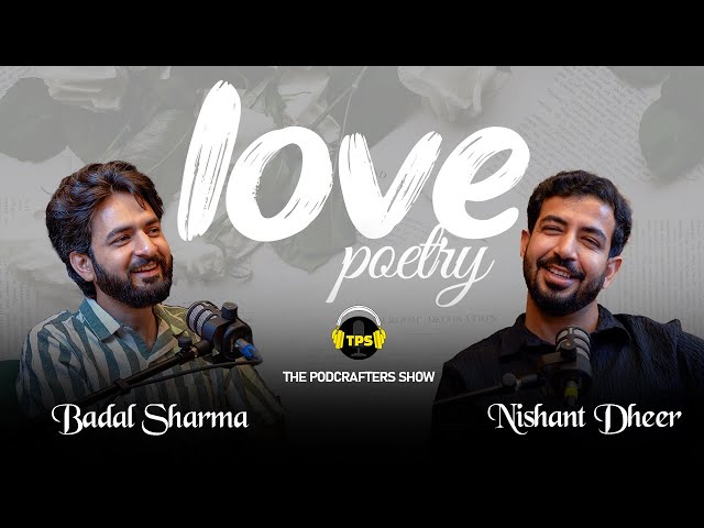 LOVE POETRY PODCAST | BADALSHARMA & NISHANT DHEER  | THE PODCRAFTERS SHOW (TPS) 2024.