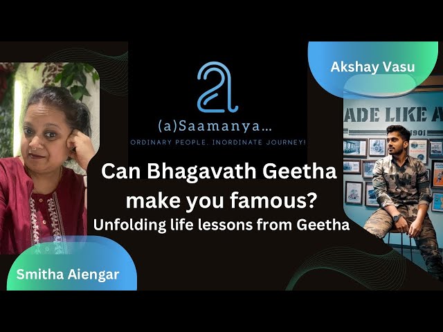 Can Bhagavath Geetha make you famous? Unfolding life lessons from Geetha with Akshay Vasu!