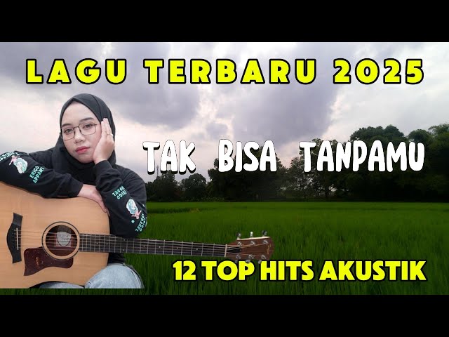 TAK BISA TANPAMU   | Cover  | Full Album Akustik Terpopuler 2025