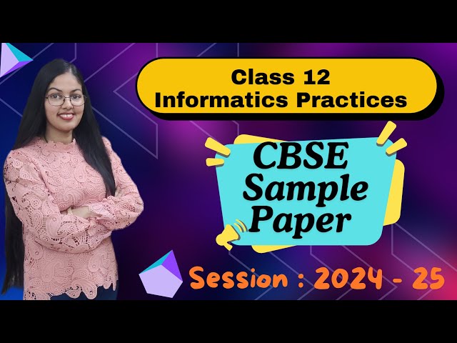 CBSE Sample Paper for Class 12 Informatics Practices 2024 - 25 | Class 12 IP Sample paper by CBSE