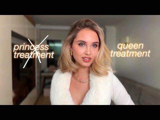 How to be treated like a queen