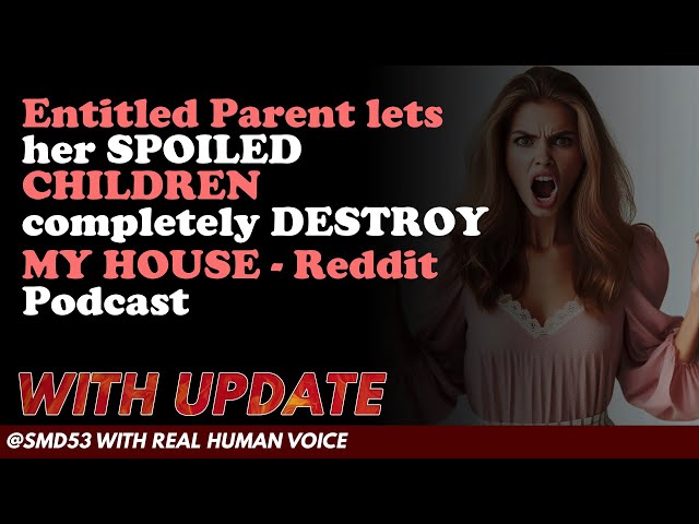 Reddit Stories | Entitled Parent lets her SPOILED CHILDREN completely DESTROY- Reddit Podcast